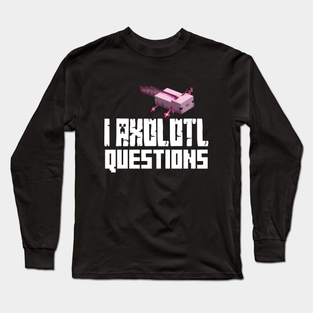 I Axolotl Questions Long Sleeve T-Shirt by EleganceSpace